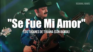 Los Tucanes De Tijuana - Se Fue Mi Amor (Versión Banda) (LETRA)