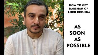 How to get Darshan of LORD KRISHNA, as soon as possible