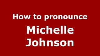How to pronounce Michelle Johnson