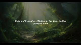 Belle and Sebastian - Waiting for the Moon to Rise (Türkçe Çeviri)