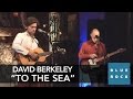 David Berkeley - "To The Sea" | Concerts from Blue Rock