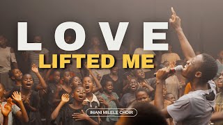 Love Lifted Me | Imani Milele Choir