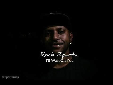 I'II Wait On You - Rnck Zparta ( NH2F ) [ OFFICIAL AUDIO MUSIC 2019 ]