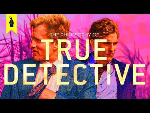 The Philosophy of True Detective – Wisecrack Edition
