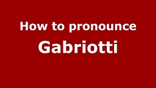 How to pronounce Gabriotti