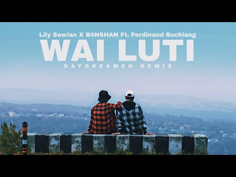 Lily Sawian X B4NSHAN - Wai Luti Ft. Ferdinand Suchiang (DAYDREAMER REMIX)