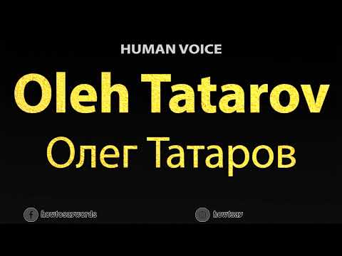 How To Pronounce Oleh Tatarov Олег Татаров