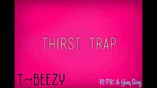 T-Beezy - Thirst Trap (Explicit) ft. P.K. & Yung Sway