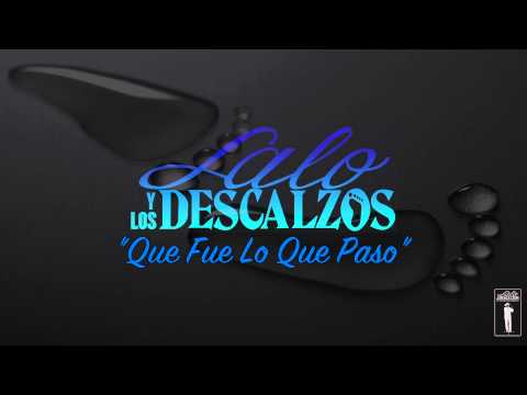 Lalo y Los Descalzos - "Que Fue Lo Que Paso"