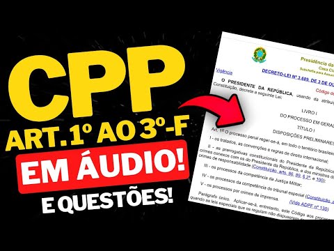CÓDIGO DE PROCESSO PENAL (ART. 1º AO 3º-F  DO CPP) EM ÁUDIO | ATUALIZADO 2022 (QUESTÕES COMENTADAS)