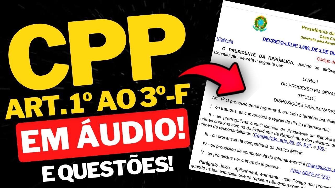 CÓDIGO DE PROCESSO PENAL (ART. 1º AO 3º-F  DO CPP) EM ÁUDIO | ATUALIZADO 2022 (QUESTÕES COMENTADAS)