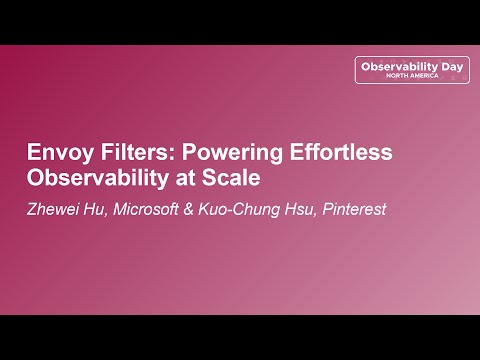 Envoy Filters: Powering Effortless Observability at Scale - Zhewei Hu & Kuo-Chung Hsu