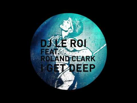 DJ Le Roi feat. Roland Clark - I Get Deep (Superlover´s Private Edit)