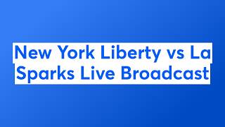 New York Liberty vs La Sparks Live Broadcase