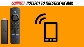 Connect Hotspot to Firestick 4K Max