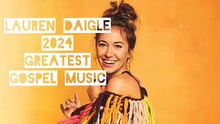 Download lagu Lauren DAIGLE 2024 music playlist. mp3