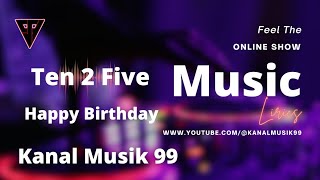 Download lagu Ten 2 Five - Happy Birthday (Lirik) mp3 Download lagu Ten 2 Five - Happy Birthday (Lirik) mp3
