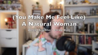 (You Make Me Feel Like) A Natural Woman - Aretha Franklin / Carole King