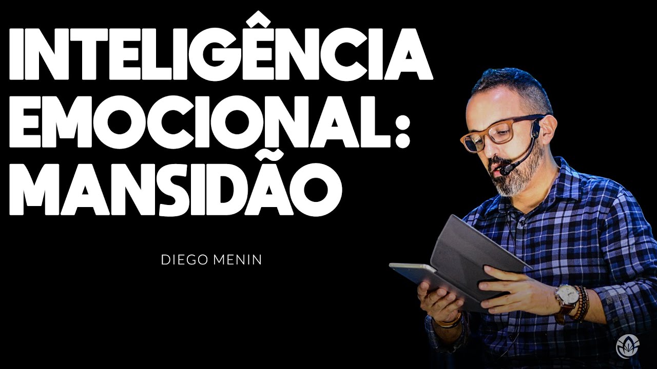 INTELIGÊNCIA EMOCIONAL:  MANSIDÃO - #DIEGOMENIN | SERMÃO
