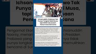 Ichsanuddin Noorsy: Prabowo Tak Punya Tongkat Nabi Musa, tapi Miliki Kekuasaan Penuh Atasi Bencana