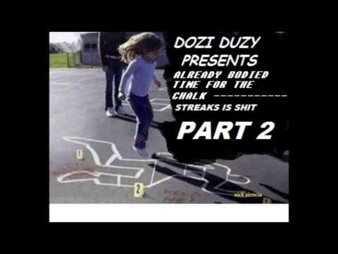 Dozi Duzy - Already Bodied Time for The Chalk(Streaks Is Shit Part 2)