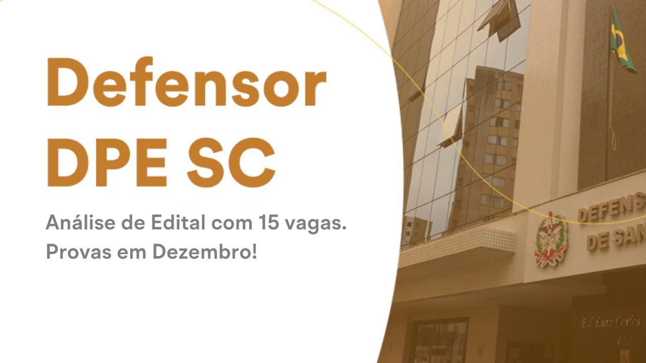 Defensor DPE SC - Análise de Edital com 15 vagas - Provas em Dezembro!
