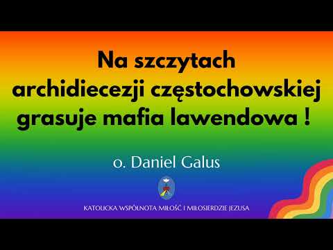 Na szczytach archidiecezji częstochowskiej grasuje mafia lawendowa !  o. Daniel Galus