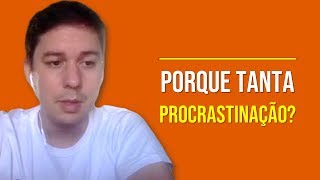 Porque Tanta Procrastinação?