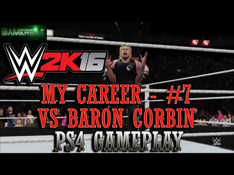 WWE 2K16 MY CAREER MODE - #7 - VS BARON CORBIN (WWE MYCAREER PS4 GAMEPLAY)