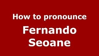 How to pronounce Fernando Seoane
