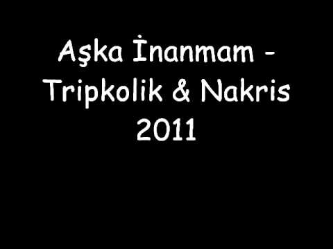 Aşka İnanmam - Tripkolik & Nakris 2011