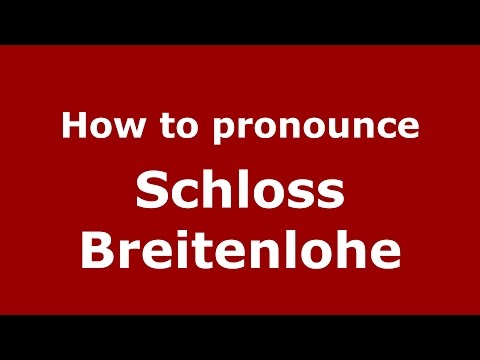 How to pronounce Schloss Breitenlohe (Germany/German) - PronounceNames.com