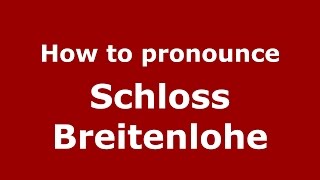 How to pronounce Schloss Breitenlohe