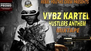 Vybz Kartel - Hustlers Anthem Mixtape (Mixed By Rebel Youths Crew)