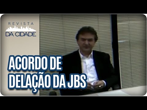 Acordo de Delação dos irmãos Batista, JBS - Revista da Cidade (23/05/17)