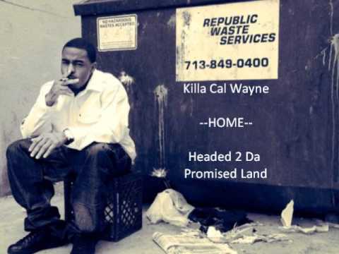 Killa Cal Wayne - Home - Headed 2 Da Promised Land