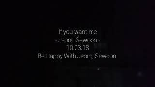 If you want me - Jeong Sewoon Live ver. (100318 fan meeting be happy with Jeong Sewoon in Bangkok)