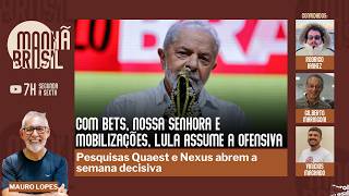 Com bets, Nossa Senhora e mobilizações, Lula assume a ofensiva | Quaest e Nexus nesta segunda |28.9