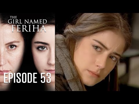The Girl Named Feriha - Episode 53