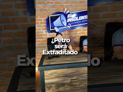 algunos se preguntan ¿Petro será extraditado?