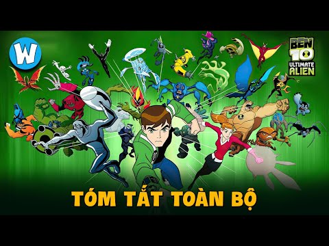 TOÀN BỘ DIỄN BIẾN BEN 10 ULTIMATE ALIEN