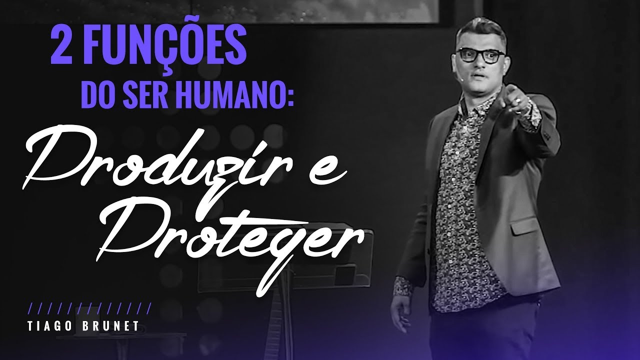 2 Funções do Ser Humano: Produzir e Proteger - Tiago Brunet