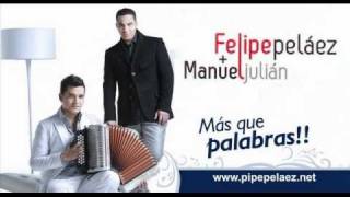 NO ME DEJES SIN TI - FELIPE PELAEZ Y MANUEL JULIAN (Colombiavallenato.co)