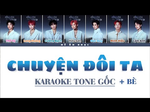 [KARAOKE TONE GỐC + BÈ] CHUYỆN ĐÔI TA - Cường Bạch, Thế Vĩ, Sơn, Minh Hiếu, Hoàng Long, Duy, Lâm Anh