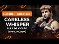 CARELESS WHISPER - George Michael (simplificada) | Como tocar no violão