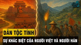 DÂN TỘC TÍNH CỦA NGƯỜI VIỆT VÀ NGƯỜI HÁN - SỰ KHÁC BIỆT CĂN BẢN BẮT NGUỒN TỪ ĐỊA LÝ
