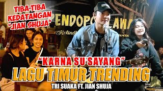 Download lagu TIBA-TIBA KEDATANGAN JIAN SHUJA!!!! KARNA SU SAYANG - TRI SUAKA FT JIAN SHUJA (LIVE NGAMEN) mp3