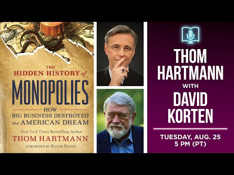 Thom Hartmann presents The Hidden History of Monopolies in conversation with David Korten