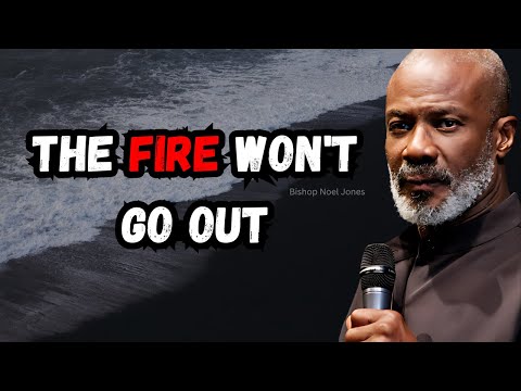 The Fire Won't Go Out - Bishop Noel Jones