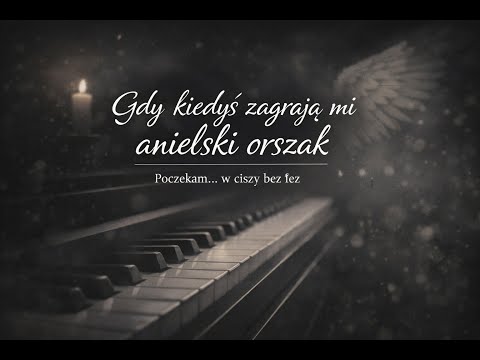 Gdy kiedyś zagrają mi anielski orszak, poruszająca ballada.